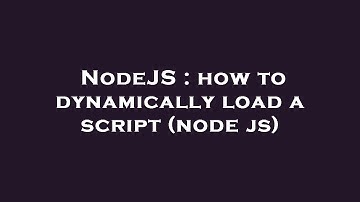 NodeJS : how to dynamically load a script (node js)