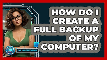 How Do I Create A Full Backup Of My Computer? - Your Computer Companion