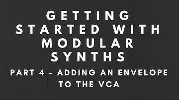 Getting Started with Modular Synths - Part 4 - Adding an Envelope to the VCA