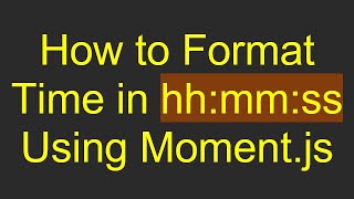 Celebrity How to Format Time in hh:mm:ss Using Moment.js Wealth
