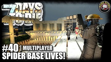 7 Days To Die | EP40 | Spider Base Lives! | Alpha 15 Let