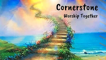 Cornerstone With Lyrics Worship Together