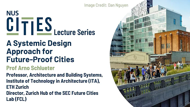 NUS Cities Lecture Series: A Systemic Design Approach for Future-Proof Cities