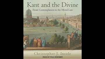 Kant and the Divine: From Contemplation to the Moral Law by Christopher J. Insole | Full Audiobook