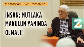 İnsan Mutlaka Makulun Yanında Olmalı M.fethullah Gülen Hocaefendi