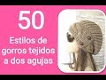 50 estilos de❤️ GORROS TEJIDOS ❤️ dos agujas 2018   (knitted women's hats)