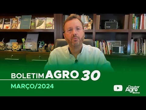 Boletim Agro30 - Março 2024 | DoutorAgro | Marcos Fava Neves