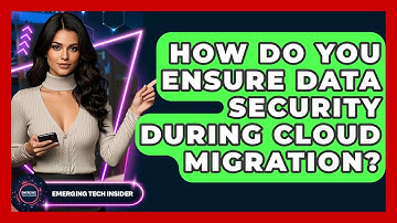 How Do You Ensure Data Security During Cloud Migration? - Emerging Tech Insider