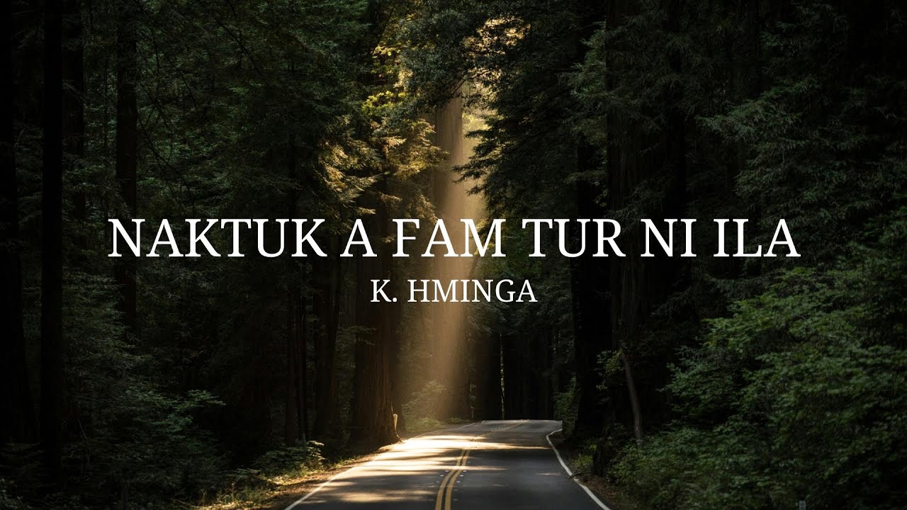 K. Hminga - Naktuka fam tur ni ila (Lyrics Video)