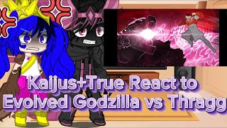 Kaijus+True React to Evolved Godzilla vs Thragg