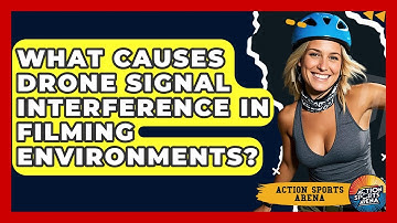 What Causes Drone Signal Interference In Filming Environments? - Action Sports Arena