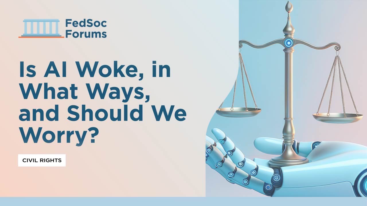Federalist Society Webinar: Is AI Woke, in What Ways, and Should We Worry?