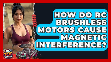 How Do RC Brushless Motors Cause Magnetic Interference? - RC Toy Central