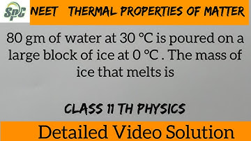 80 gm of water at 30 °C is poured on a large block of ice at 0 °C . The mass of ice that melts is