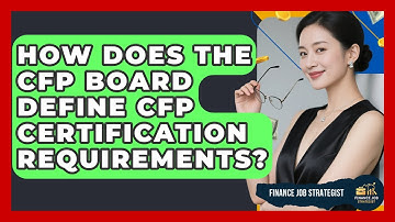 How Does The CFP Board Define CFP Certification Requirements? - Finance Job Strategist