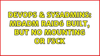 DevOps & SysAdmins: mdadm raid6 built, but no mounting or fsck (2 Solutions!!)