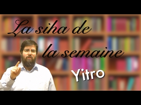 La Siha de la semaine :Yitro