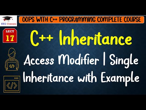 L17: C++ Inheritance | Access Modifier | Single Inheritance with Example | OOPS with C++ Lectures