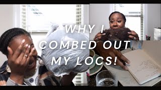 WHY I COMBED OUT MY LOCS | MY WHY? | LOC COMB OUT | REGRETS?