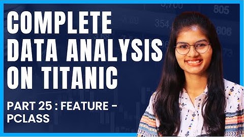Data Analysis on Titanic : Feature - pclass | Part 25 | Python | Shambhavi gupta