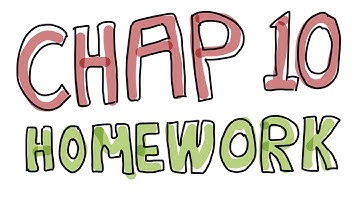 Chapter 10 Homework Explanation