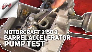 Motorcraft 2150 2 Barrel Accelerator Pump Test