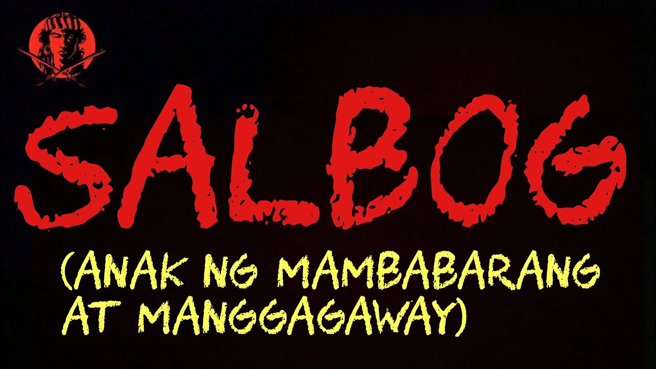 SALBOG (ANAK NG MAM-BABARANG AT MANG-GAGAWAY)