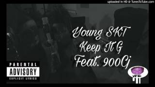 Young SKT- Keep It G ft. 900Cj