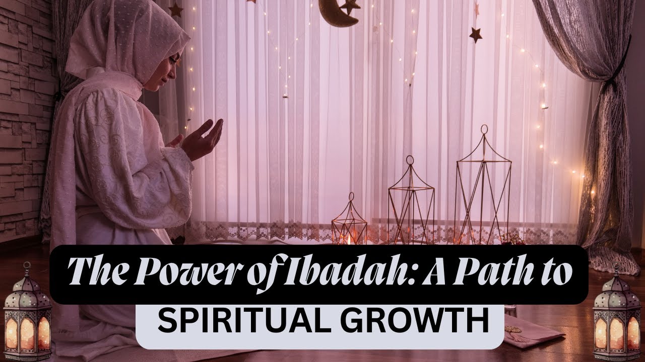 The Power of Ibadah: A Path to Spiritual Growth 🌙 | Strengthen Your Connection with Allah