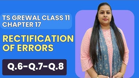 Rectification of Errors | Ts Grewal Questions 6-7-8 | Class 11 | Chapter 17