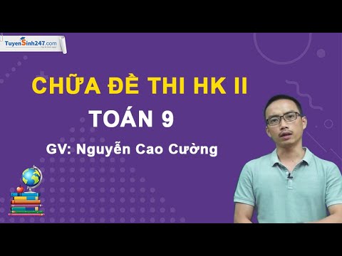Video Chữa đề thi HK2 Toán 9 - Đề số 1 - Thầy Nguyễn Cao... - YouTube