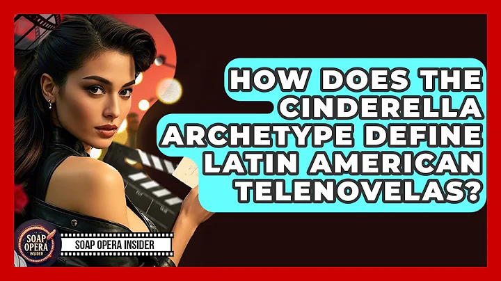 How Does The Cinderella Archetype Define Latin American Telenovelas? - Soap Opera Insider