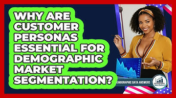 Why Are Customer Personas Essential For Demographic Market Segmentation? - Demographic Data Answers