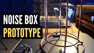 Noise Box Prototype
