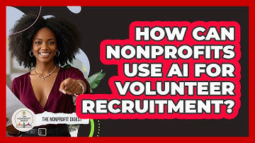 How Can Nonprofits Use AI For Volunteer Recruitment? - The Nonprofit Digest