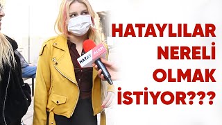 Hataylı Olmasaydınız Nereli Olmak Isterdiniz? Hatay Alem Sokak Röportajları