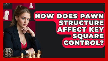 How Does Pawn Structure Affect Key Square Control? - The Chess Codex