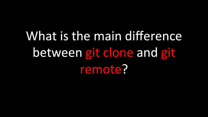 What is the main difference between git clone and git remote?