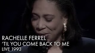 Rachelle Ferrell | 'Til You Come Back To Me | Live 1993