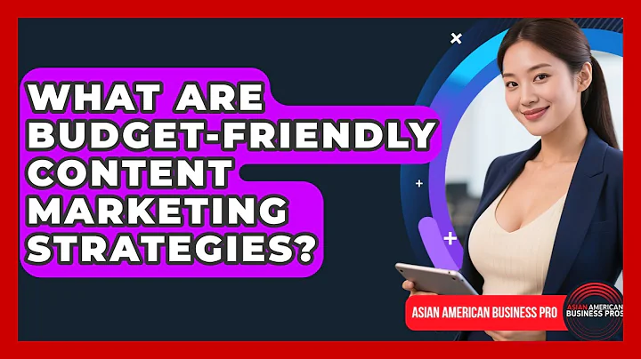 What Are Budget-friendly Content Marketing Strategies? - Asian American Business Pros