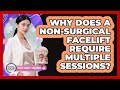Why Does A Non-surgical Facelift Require Multiple Sessions? - Plastic Surgery Transformations