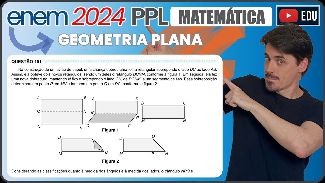 [ENEM 2024 PPL] 151 📘 GEOMETRIA PLANA Na construção de um avião de papel, uma criança dobrou uma