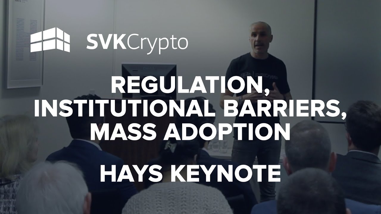 Regulation, Institutional Barriers, Mass Adoption – SVK Crypto Keynote at HAYS – Educational Crypto