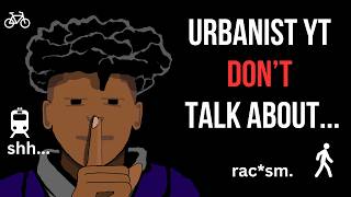 Why Urbanist YouTubers Don't Talk about Racism...