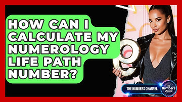 How Can I Calculate My Numerology Life Path Number? - The Numbers Channel