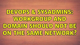 DevOps & SysAdmins: workgroup and domain should not be on the same network? Net Worth