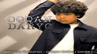 Иброхим Нурматов - Оккан Дарё | Ibrohim Nurmatov - Oqqan Daryo ( cover )