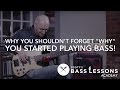 Why You Shouldn&#39;t Forget &quot;Why&quot; You Started Playing Bass! /// Scott&#39;s Bass Lessons