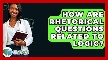 How Are Rhetorical Questions Related To Logic? - The Language Library