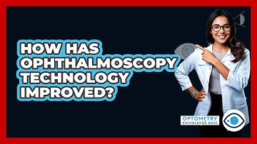 How Has Ophthalmoscopy Technology Improved? - Optometry Knowledge Base
